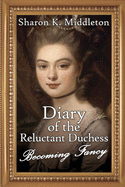 Diary of the Reluctant Duchess: Becoming Fancy