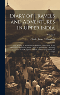 Diary of Travels and Adventures in Upper India: From Bareilly, in Rohilcund, to Hurdwar, and Nahun, in the Himmalaya Mountains, With a Tour in Bundelcund, a Sporting Excursion in the Kingdom of Oude, and a Voyage Down the Ganges; Volume 1