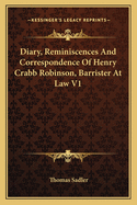 Diary, Reminiscences And Correspondence Of Henry Crabb Robinson, Barrister At Law V1