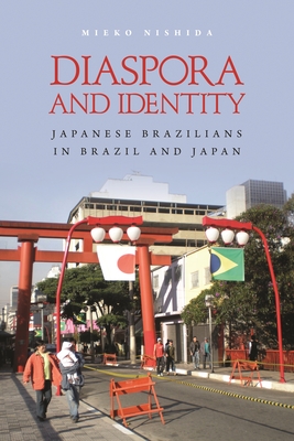 Diaspora and Identity: Japanese Brazilians in Brazil and Japan - Nishida, Mieko