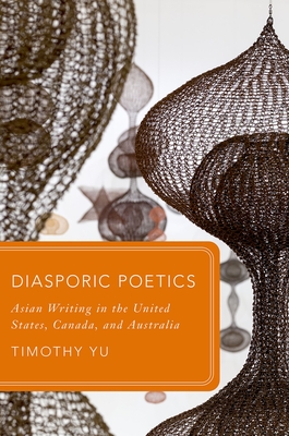 Diasporic Poetics: Asian Writing in the United States, Canada, and Australia - Yu, Timothy
