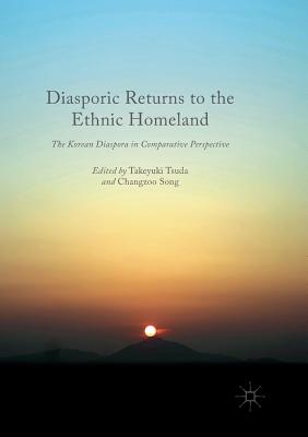 Diasporic Returns to the Ethnic Homeland: The Korean Diaspora in Comparative Perspective - Tsuda, Takeyuki, Professor (Editor), and Song, Changzoo (Editor)