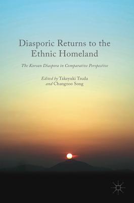 Diasporic Returns to the Ethnic Homeland: The Korean Diaspora in Comparative Perspective - Tsuda, Takeyuki, Professor (Editor), and Song, Changzoo (Editor)