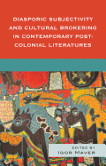 Diasporic Subjectivity and Cultural Brokering in Contemporary Post-Colonial Literatures