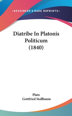 Diatribe in Platonis Politicum (1840) - Plato, and Stallbaum, Gottfried (Editor)