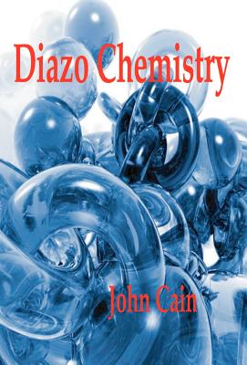 Diazo Chemistry - Synthesis and Reactions - Cain, John Cannell