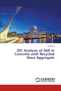DIC Analysis of ASR in Concrete with Recycled Glass Aggregate
