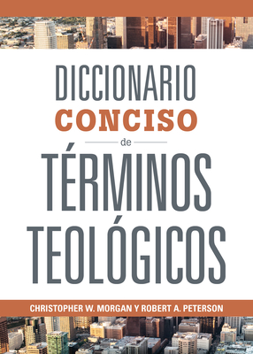 Diccionario Conciso de Trminos Teolgicos - Morgan, Christopher W, and Peterson, Robert A