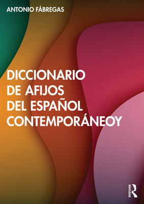 Diccionario de Afijos del Espaol Contemporneo - Fbregas, Antonio