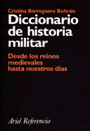 Diccionario de Historia Militar: Desde Los Reinos Medievales Hasta Nuestros Dias