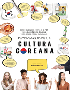 Diccionario de la cultura coreana: Desde el kimchi hasta el K-Pop y los clichs de K-dramas. Todo sobre Corea explicado