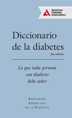 Diccionario de La Diabetes (Diabetes Dictionary): Lo Que Cada Persona Con Diabetes Necesita Saber - American Diabetes Association