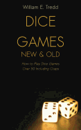 Dice Games New and Old: How to Play Dice Games - Over 50 Including Craps