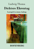 Dichters Ehrentag: Lustspiel in einem Aufzug