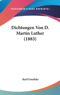 Dichtungen Von D. Martin Luther (1883)