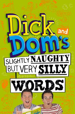 Dick and Dom's Slightly Naughty but Very Silly Words - McCourt, Richard, and Wood, Dominic