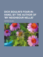 Dick Boulin's Four-In-Hand, by the Author of 'my Neighbour Nellie'