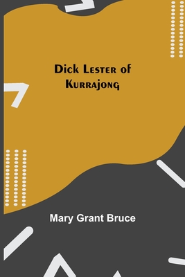 Dick Lester of Kurrajong - Grant Bruce, Mary