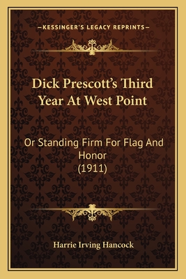 Dick Prescott's Third Year at West Point: Or Standing Firm for Flag and Honor (1911) - Hancock, Harrie Irving