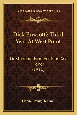 Dick Prescott's Third Year At West Point: Or Standing Firm For Flag And Honor (1911) - Hancock, Harrie Irving