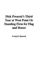 Dick Prescott's Third Year at West Point or Standing Firm for Flag and Honor - Hancock, H Irving
