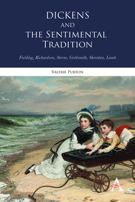 Dickens and the Sentimental Tradition: Fielding, Richardson, Sterne, Goldsmith, Sheridan, Lamb - Purton, Valerie