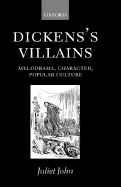 Dicken's Villains: Melodrama, Character, Popular Culture
