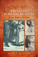 Dickens's Forensic Realism: Truth, Bodies, Evidence