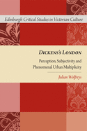 Dickens's London: Perception, Subjectivity and Phenomenal Urban Multiplicity