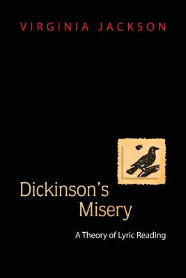 Dickinson's Misery: A Theory of Lyric Reading - Jackson, Virginia