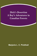 Dick's Desertion A Boy's Adventures in Canadian Forests