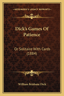 Dick's Games of Patience: Or Solitaire with Cards (1884)