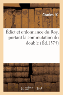 ?dict Et Ordonnance Du Roy, Portant La Commutation Du Double, Par Faulte d'Avoir Pay?: Dans Le Temps Prefix Le Debet Du Compte, En l'Interest Du Denier Douze