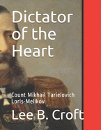 Dictator of the Heart: Count Mikhail Tarielovich Loris-Melikov