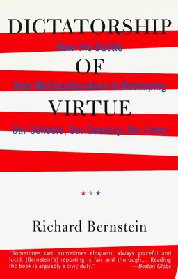 Dictatorship of Virtue: How the Battle Over Multiculturalism Is Reshaping Our Schools, Our Country, and Our Lives - Bernstein, Richard