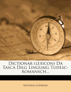 Dictionar (Lexicon) Da Tasca Dilg Romansch-Tudesc.