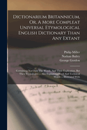 Dictionarium Britannicum, Or, A More Compleat Universal Etymological English Dictionary Than Any Extant: Containing Not Only The Words, And Their Explication, But Their Etymologies ... Also Explaining Hard And Technical Words ... Illustrated With