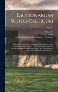 Dictionarium Scoto-celticum: A Dictionary of the Gaelic Language; Comprising an Ample Vocabulary of Gaelic Words ... With Their Signification and Various Meanings in English and Latin ... and Vocabularies of Latin and English Words With Their...; Volume 2