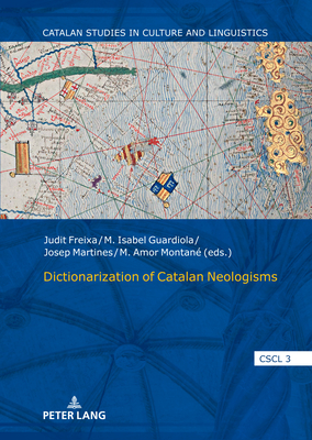 Dictionarization of Catalan Neologisms - Cortijo Ocaa, Antonio (Series edited by), and Freixa, Judit (Editor), and Guardiola, M. Isabel (Editor)