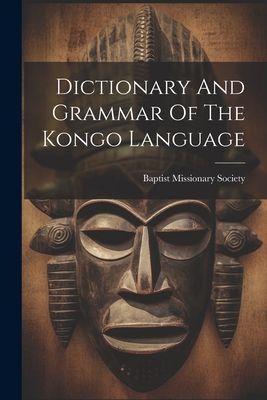 Dictionary And Grammar Of The Kongo Language - Society, Baptist Missionary