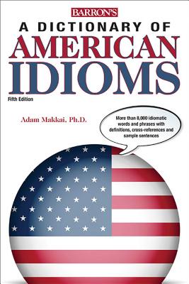 Dictionary of American Idioms - Makkai, Adam, and Boatner, M T, and Gates, J E