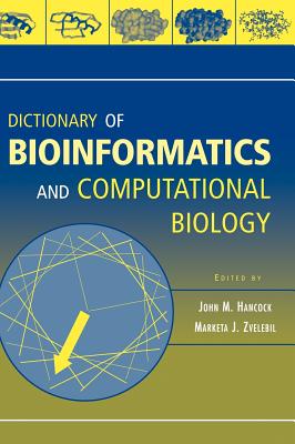 Dictionary of Bioinformatics and Computational Biology - Hancock, John M (Editor), and Zvelebil, Marketa J (Editor)