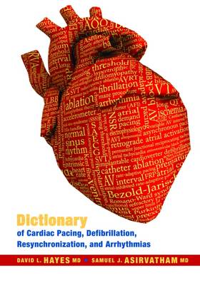 Dictionary of Cardiac Pacing, Defibrillation, Resynchronization, and Arrhythmias (Revised) (Revised) - Hayes, David L Facc Fhrs, MD, and Asirvatham, Samuel J