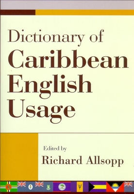 Dictionary of Caribbean English Usage - Allsopp, Richard (Editor)
