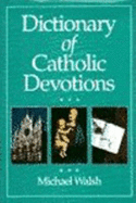 Dictionary of Catholic Devotions - Walsh, Michael