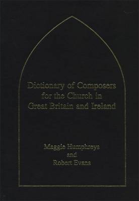 Dictionary of Composers for the Church in Great Britain and Ireland - Evans, Robert C (Editor), and Humphreys, Maggie (Editor)