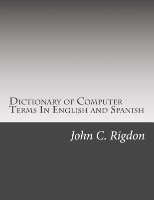 Dictionary of Computer Terms In English and Spanish - Rigdon, John C