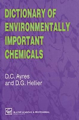 Dictionary of Environmentally Important Chemicals - Ayres, David C, and Hellier, Desmond G