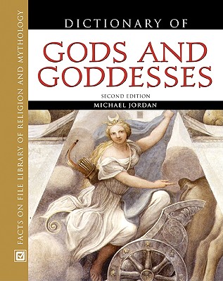 Dictionary of Gods and Goddesses, Second Edition - Jordan, Michael