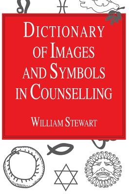 Dictionary of Images and Symbols in Counselling - Stewart, William